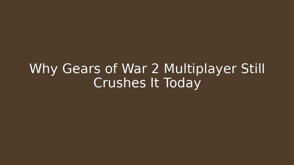 Why Gears of War 2 Multiplayer Still Crushes It Today