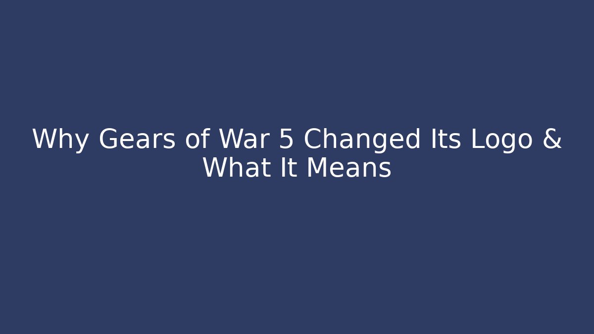 Why Gears of War 5 Changed Its Logo & What It Means