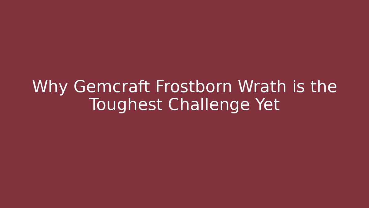 Why Gemcraft Frostborn Wrath is the Toughest Challenge Yet