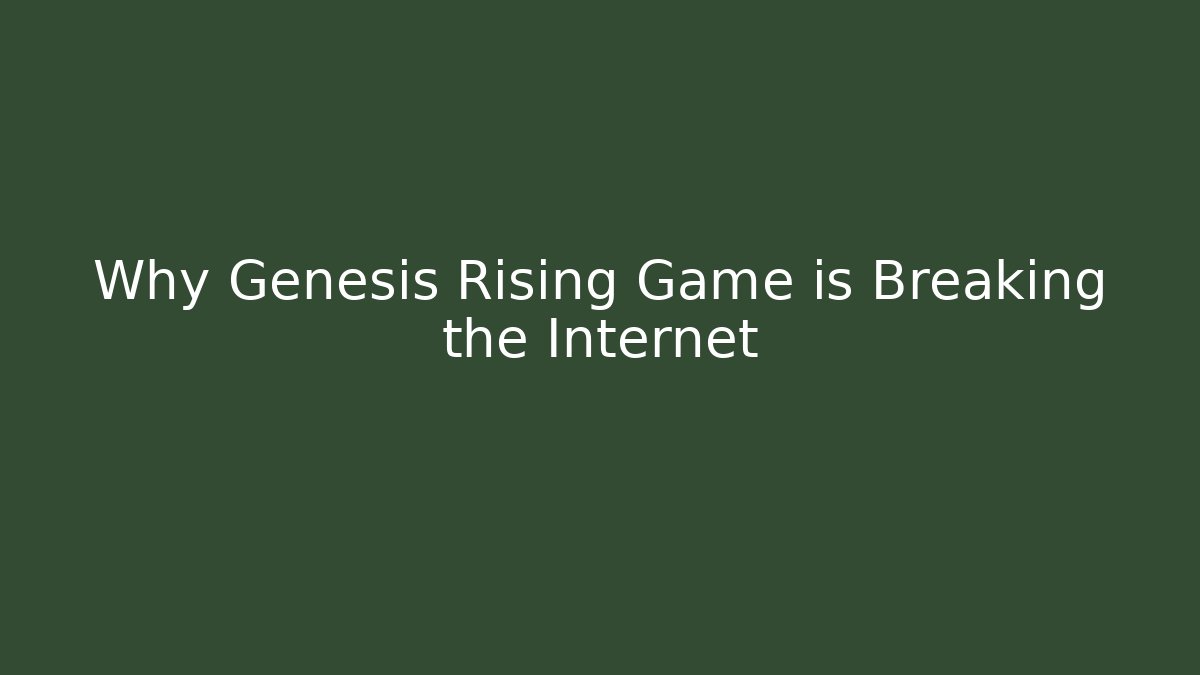 Why Genesis Rising Game is Breaking the Internet - Create More Assets