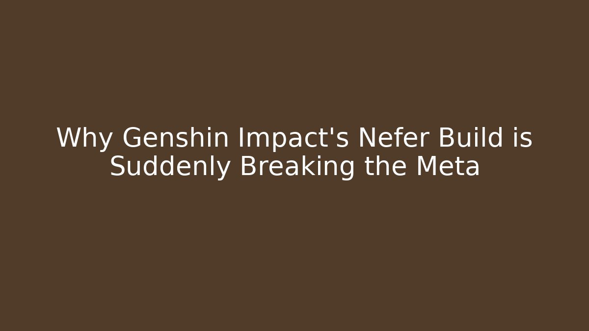 Why Genshin Impact's Nefer Build is Suddenly Breaking the Meta