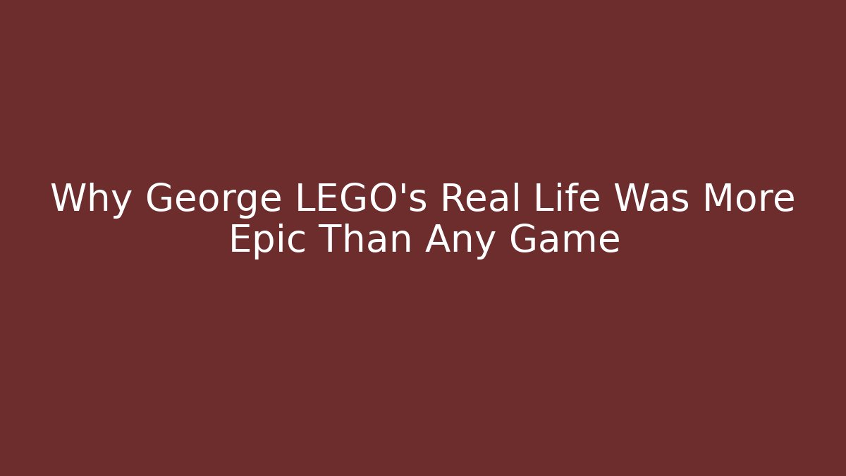 Why George LEGO’s Real Life Was More Epic Than Any Game