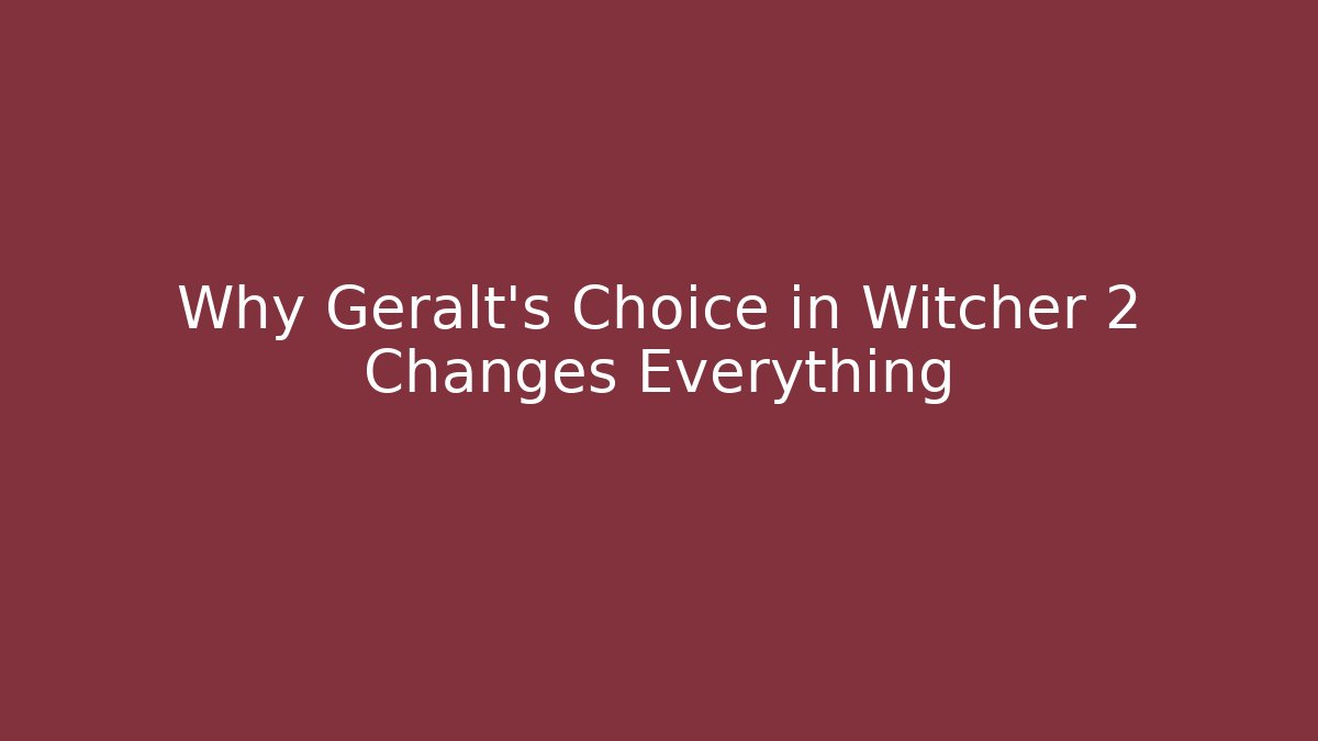 Why Geralt's Choice in Witcher 2 Changes Everything - Create More Assets