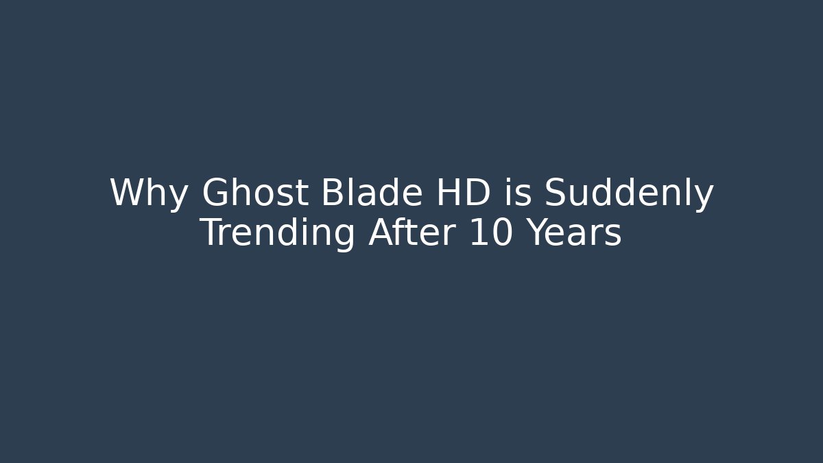 Why Ghost Blade HD is Suddenly Trending After 10 Years