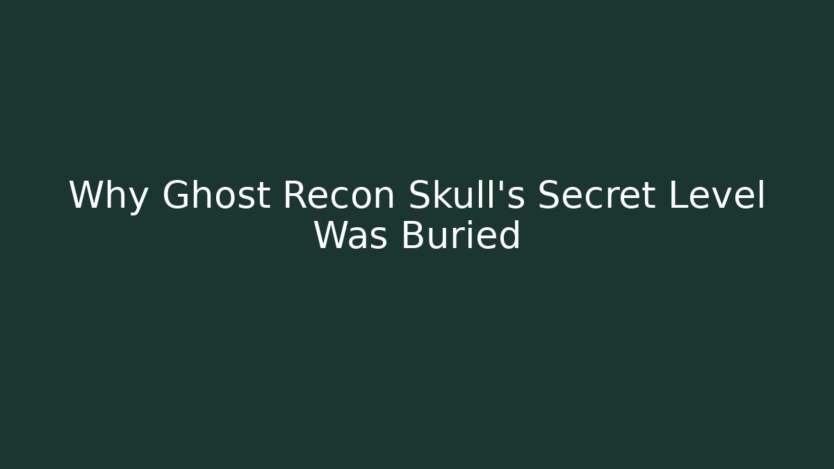 Why Ghost Recon Skull's Secret Level Was Buried - Create More Assets