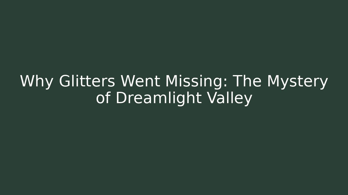 Why Glitters Went Missing: The Mystery of Dreamlight Valley