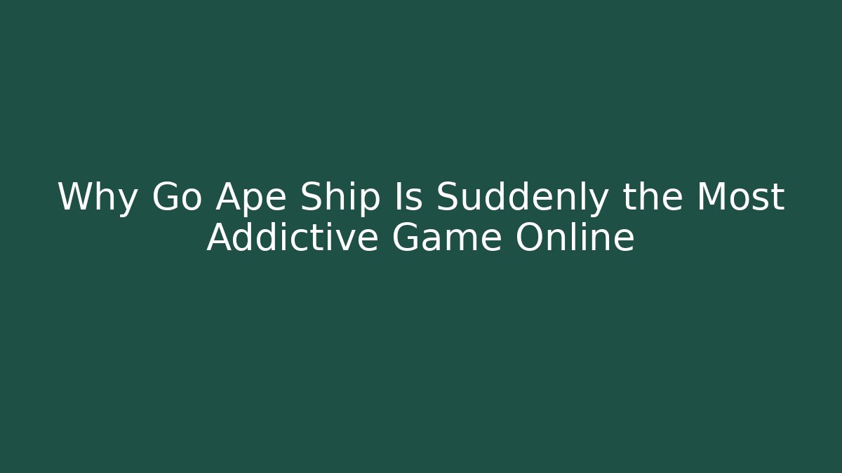 Why Go Ape Ship Is Suddenly the Most Addictive Game Online
