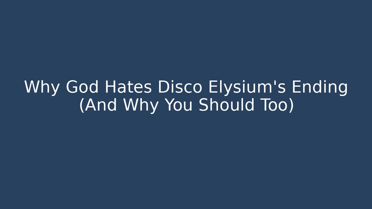 Why God Hates Disco Elysium’s Ending (And Why You Should Too)