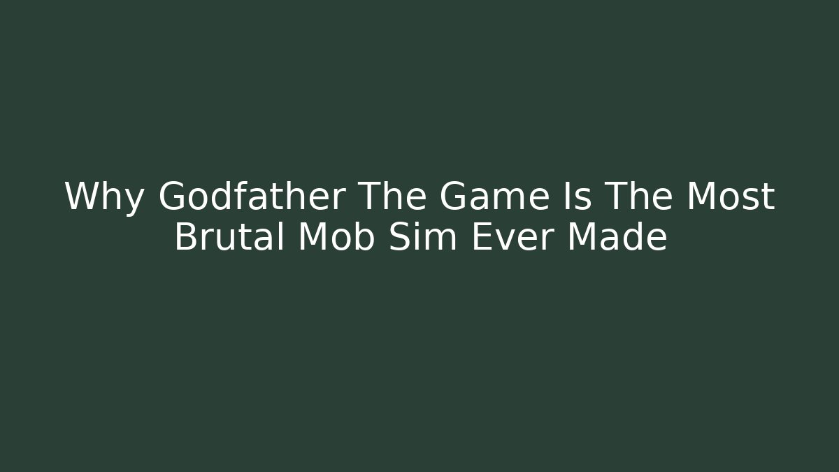 Why Godfather The Game Is The Most Brutal Mob Sim Ever Made