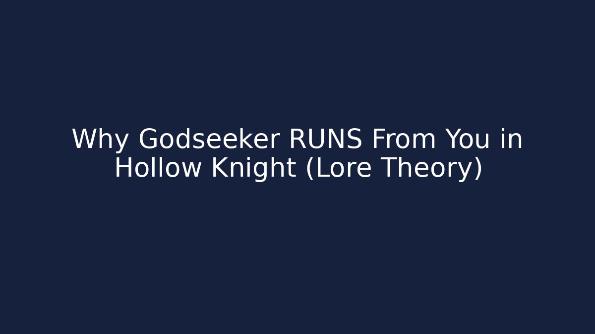 Why Godseeker RUNS From You in Hollow Knight (Lore Theory)
