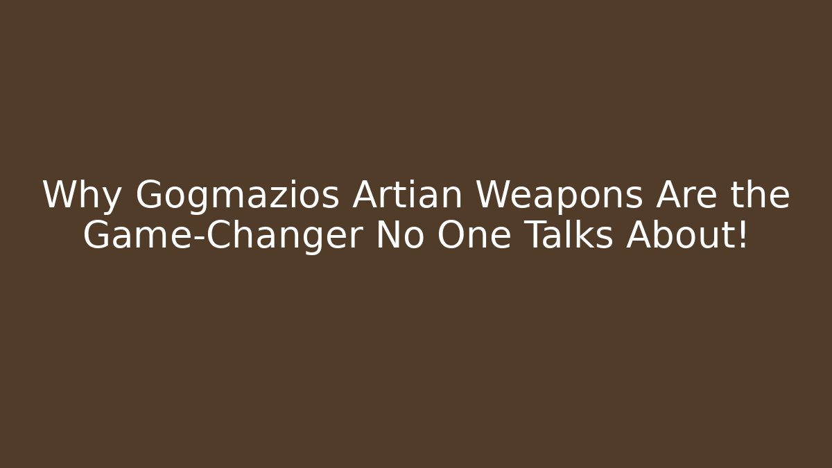 Why Gogmazios Artian Weapons Are the Game-Changer No One Talks About!