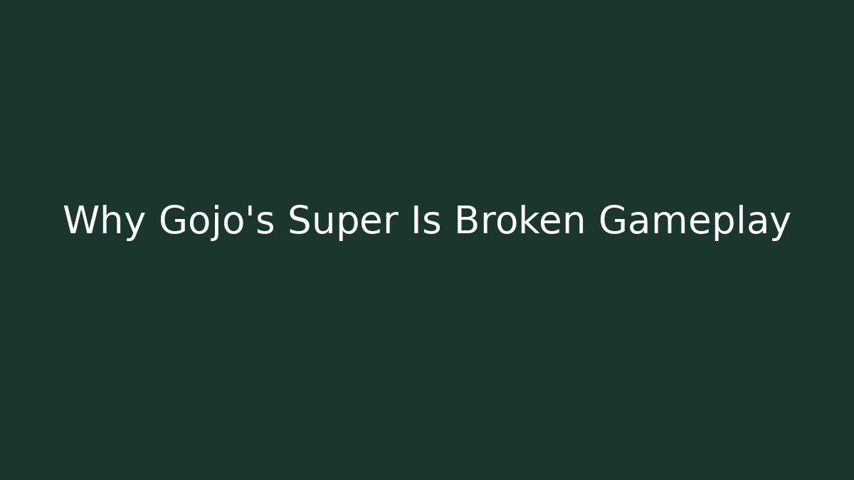 Why Gojo's Super Is Broken Gameplay