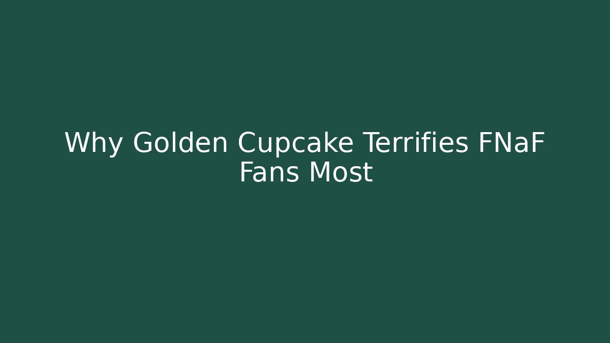 Why Golden Cupcake Terrifies FNaF Fans Most