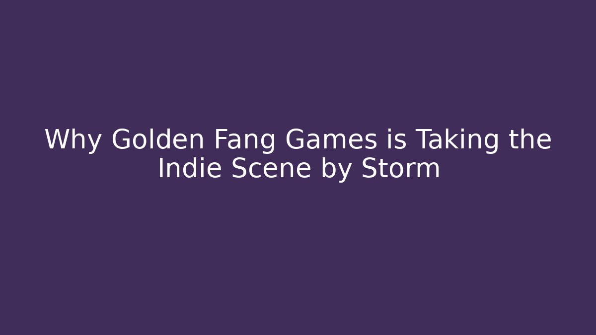 Why Golden Fang Games is Taking the Indie Scene by Storm