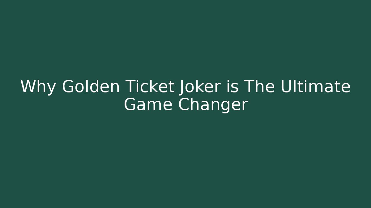 Why Golden Ticket Joker is The Ultimate Game Changer