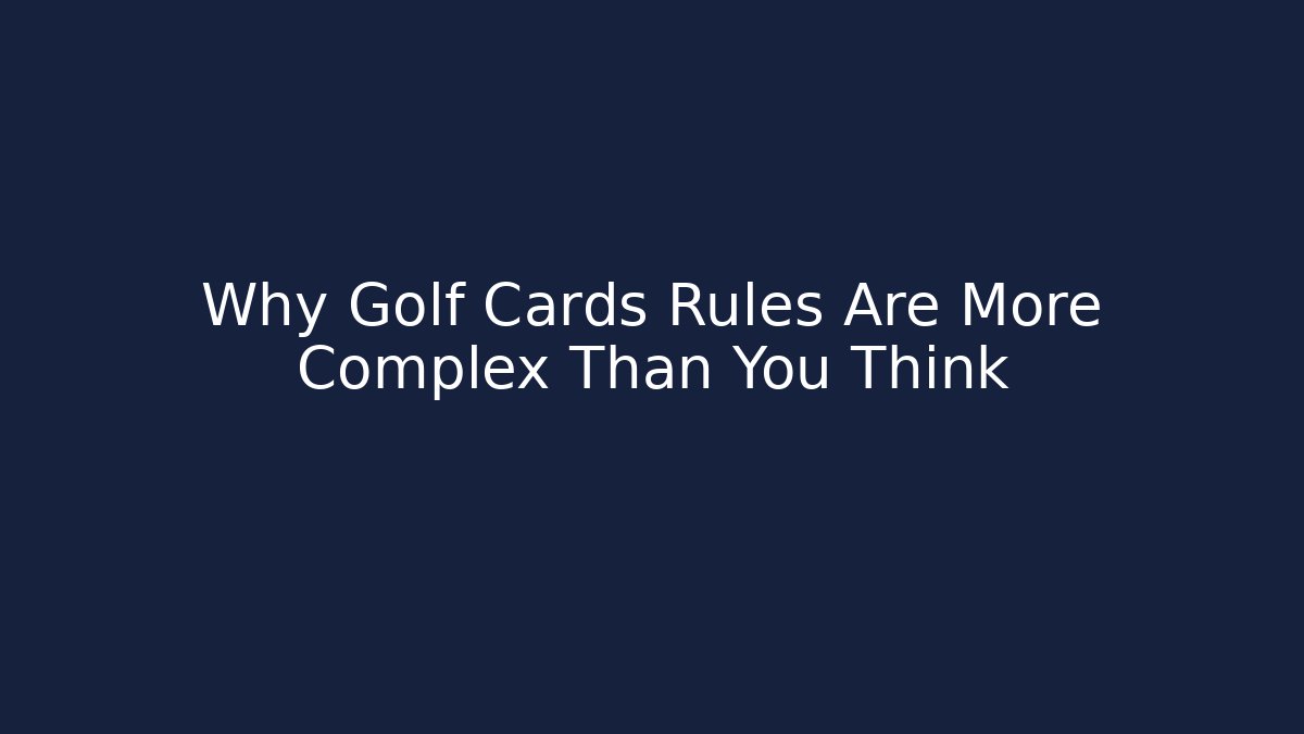 Why Golf Cards Rules Are More Complex Than You Think - Create More Assets