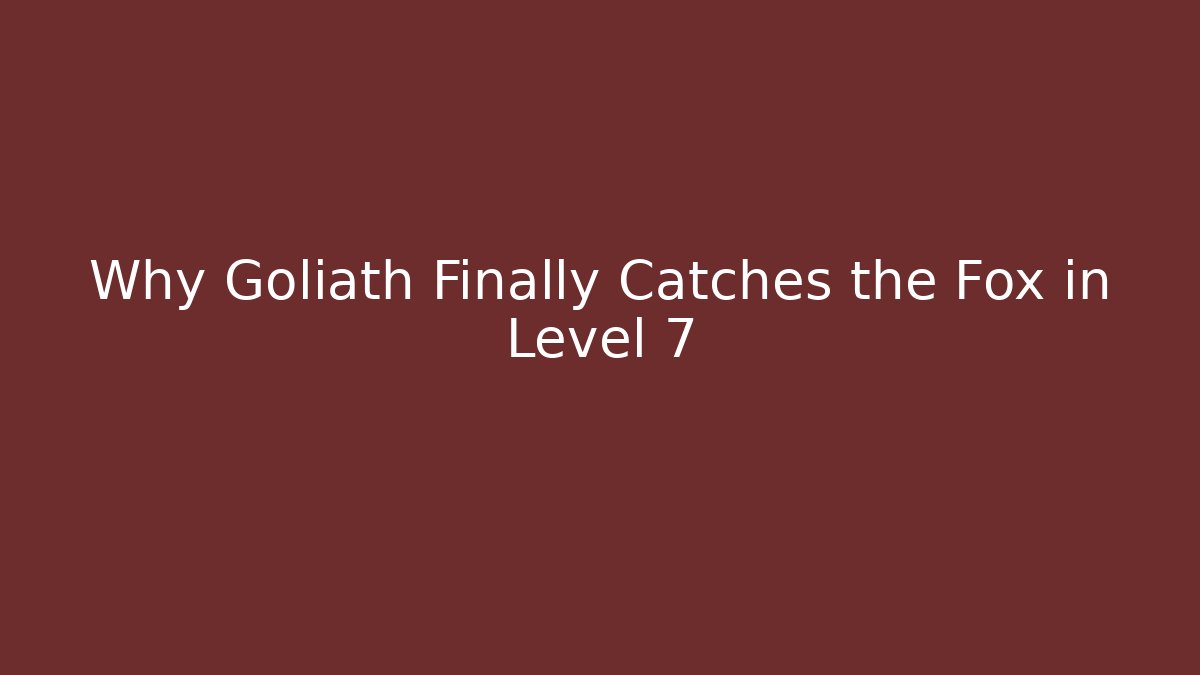 Why Goliath Finally Catches the Fox in Level 7 - Create More Assets