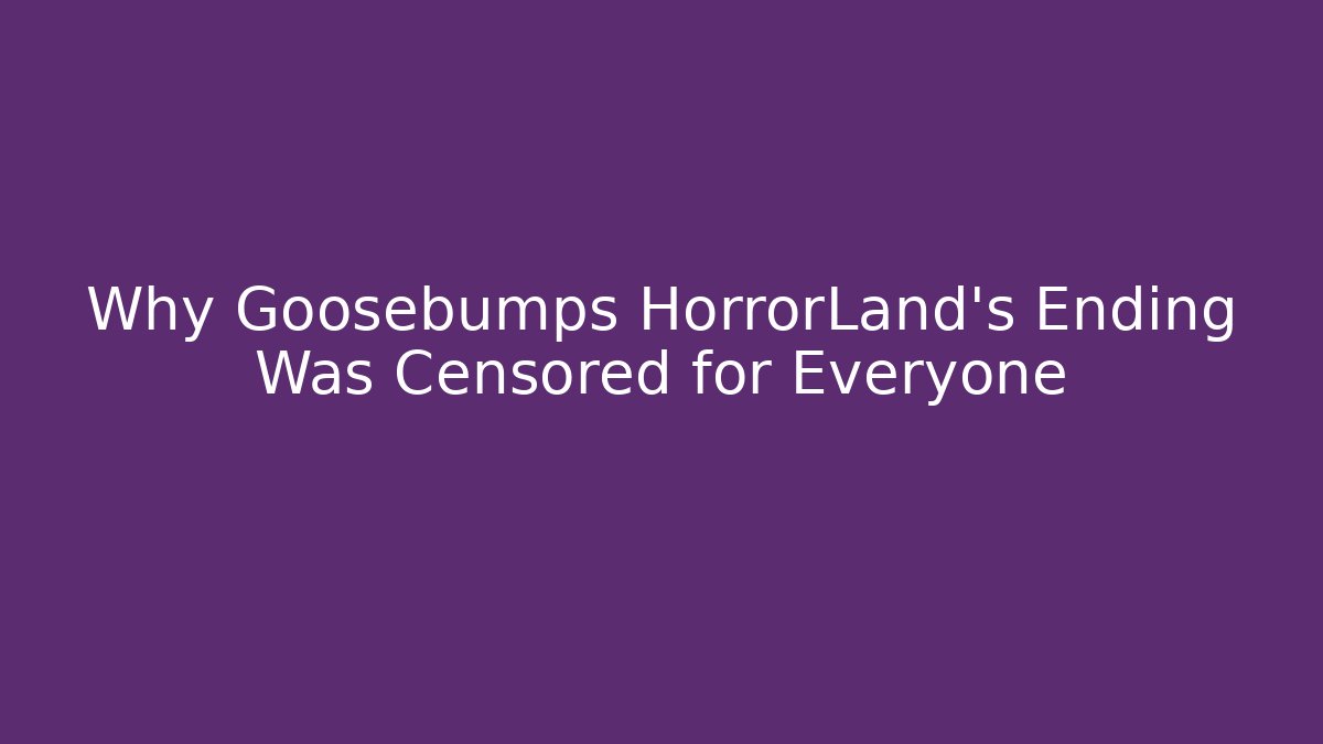 Why Goosebumps HorrorLand's Ending Was Censored for Everyone