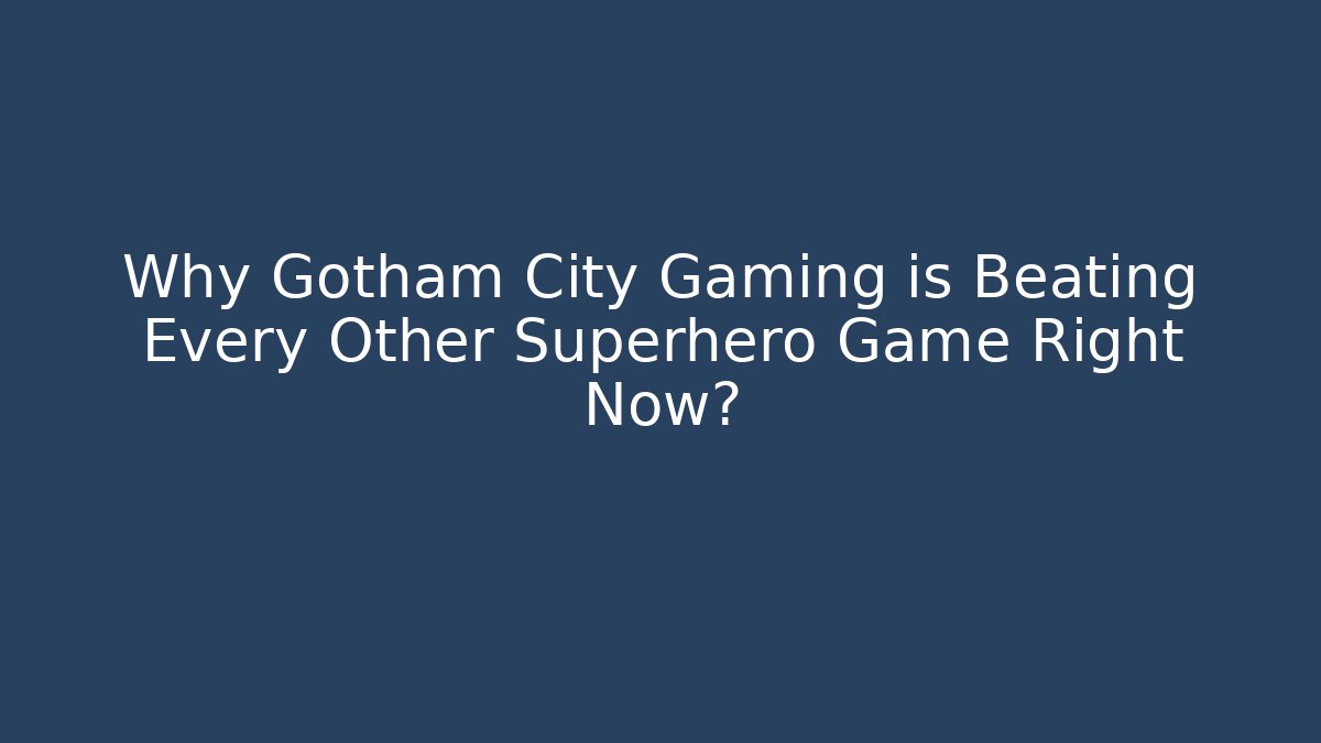 Why Gotham City Gaming is Beating Every Other Superhero Game Right Now?