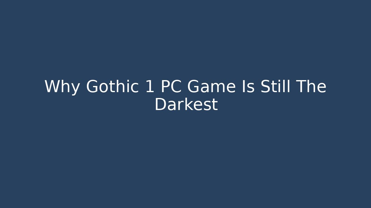 Why Gothic 1 PC Game Is Still The Darkest - Create More Assets