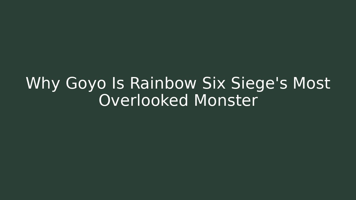Why Goyo Is Rainbow Six Siege's Most Overlooked Monster