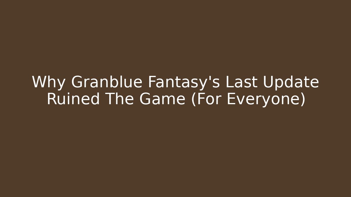 Why Granblue Fantasy’s Last Update Ruined The Game (For Everyone)
