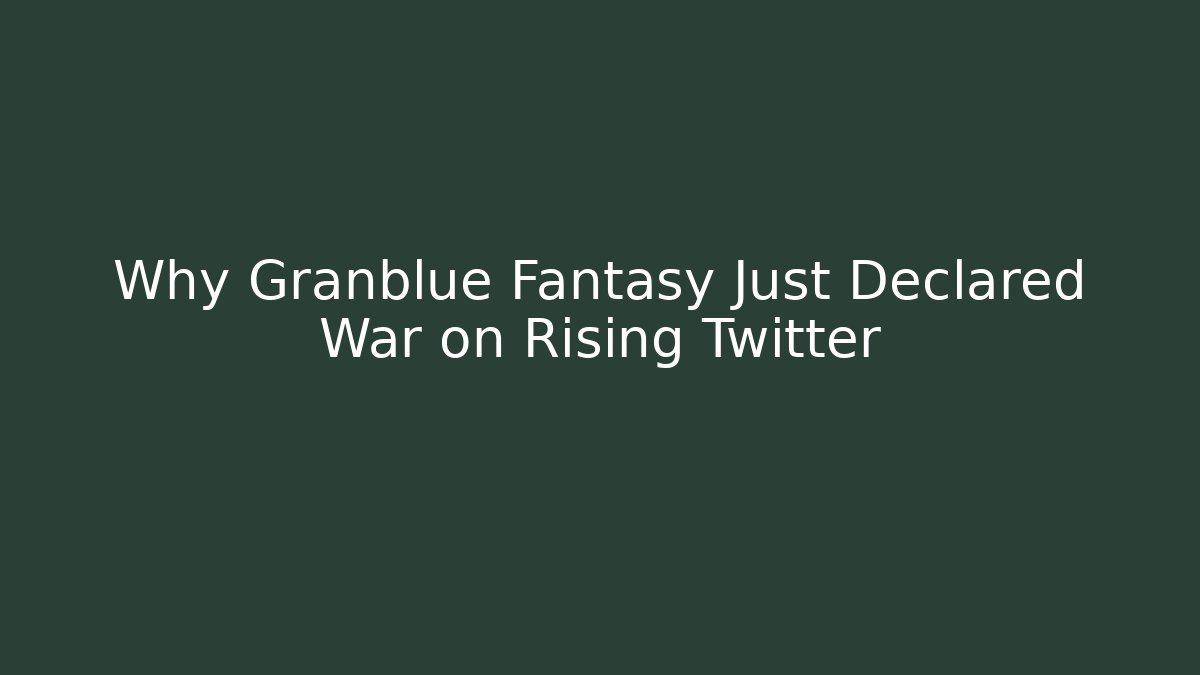 Why Granblue Fantasy Just Declared War on Rising Twitter