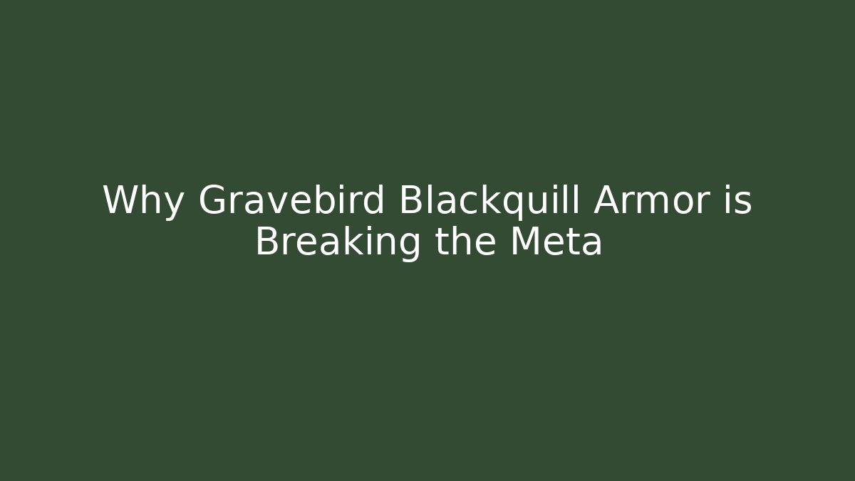 Why Gravebird Blackquill Armor is Breaking the Meta