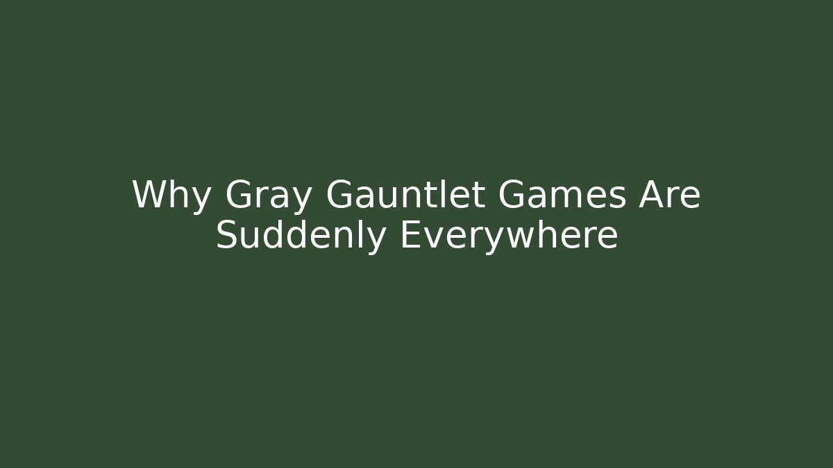 Why Gray Gauntlet Games Are Suddenly Everywhere - Create More Assets