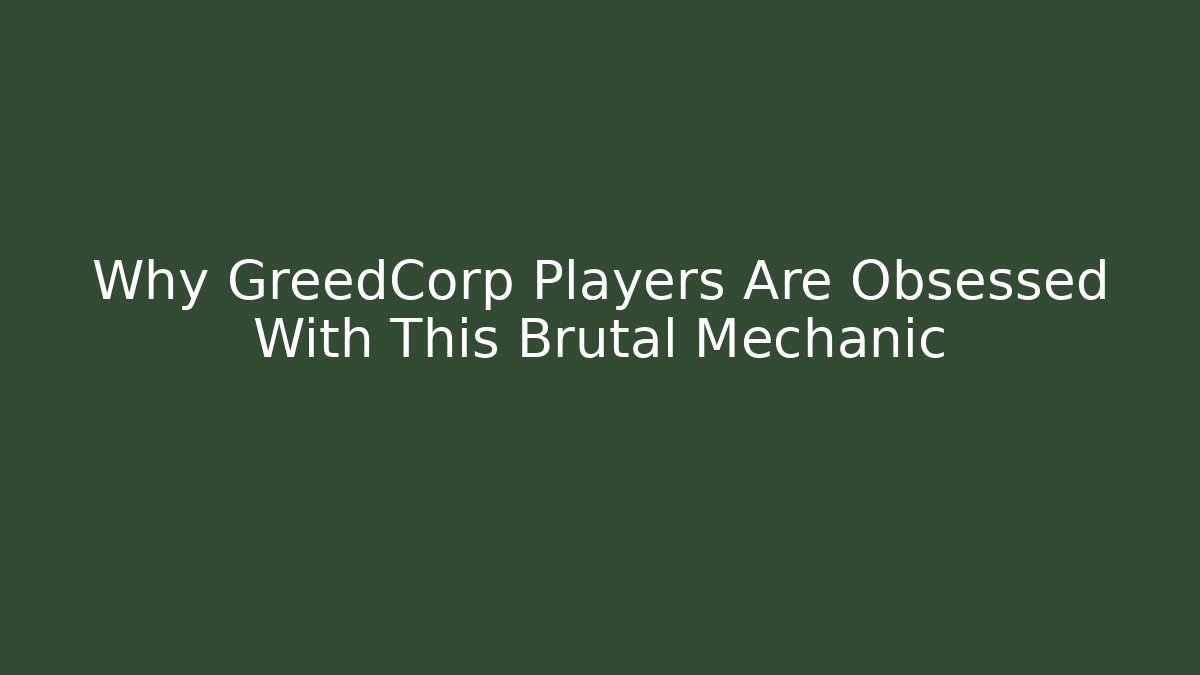 Why GreedCorp Players Are Obsessed With This Brutal Mechanic
