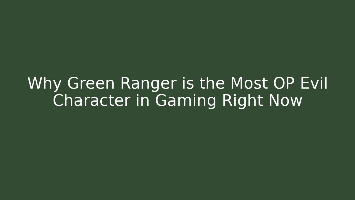 Why Green Ranger is the Most OP Evil Character in Gaming Right Now