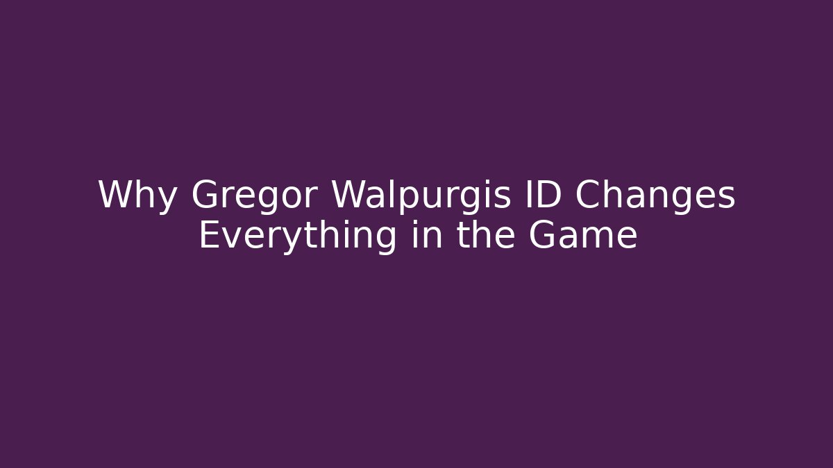 Why Gregor Walpurgis ID Changes Everything in the Game