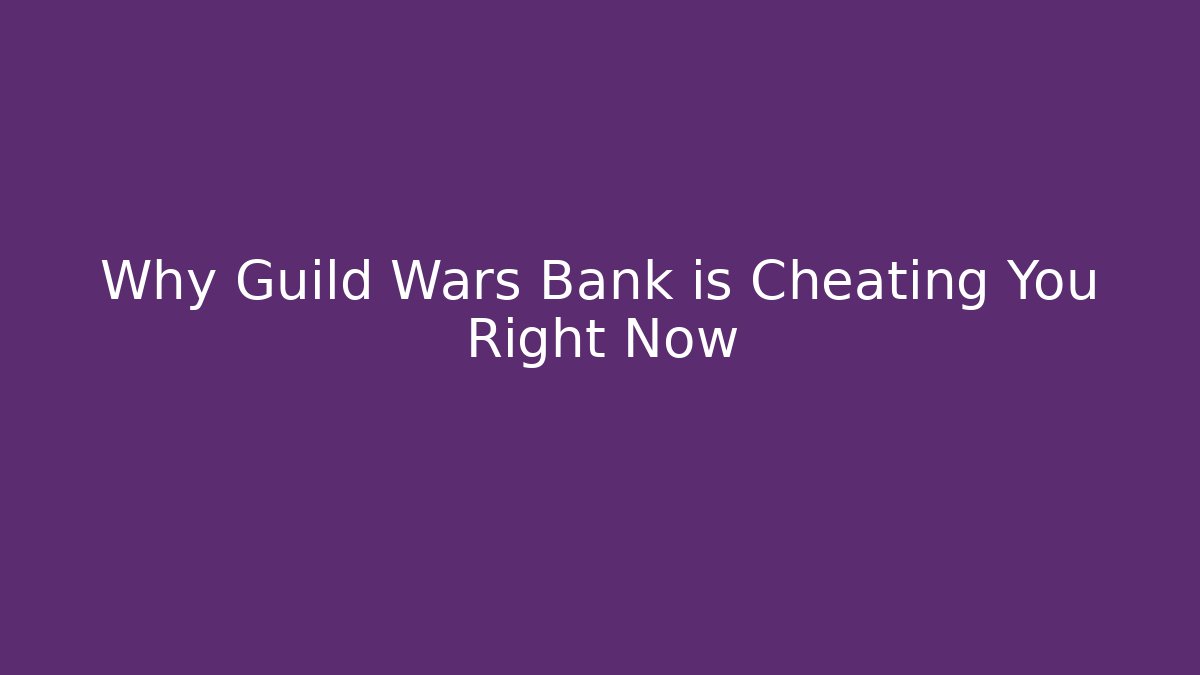 Why Guild Wars Bank is Cheating You Right Now - Create More Assets