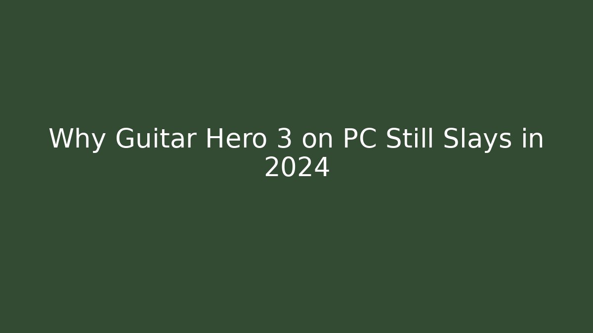 Why Guitar Hero 3 on PC Still Slays in 2024