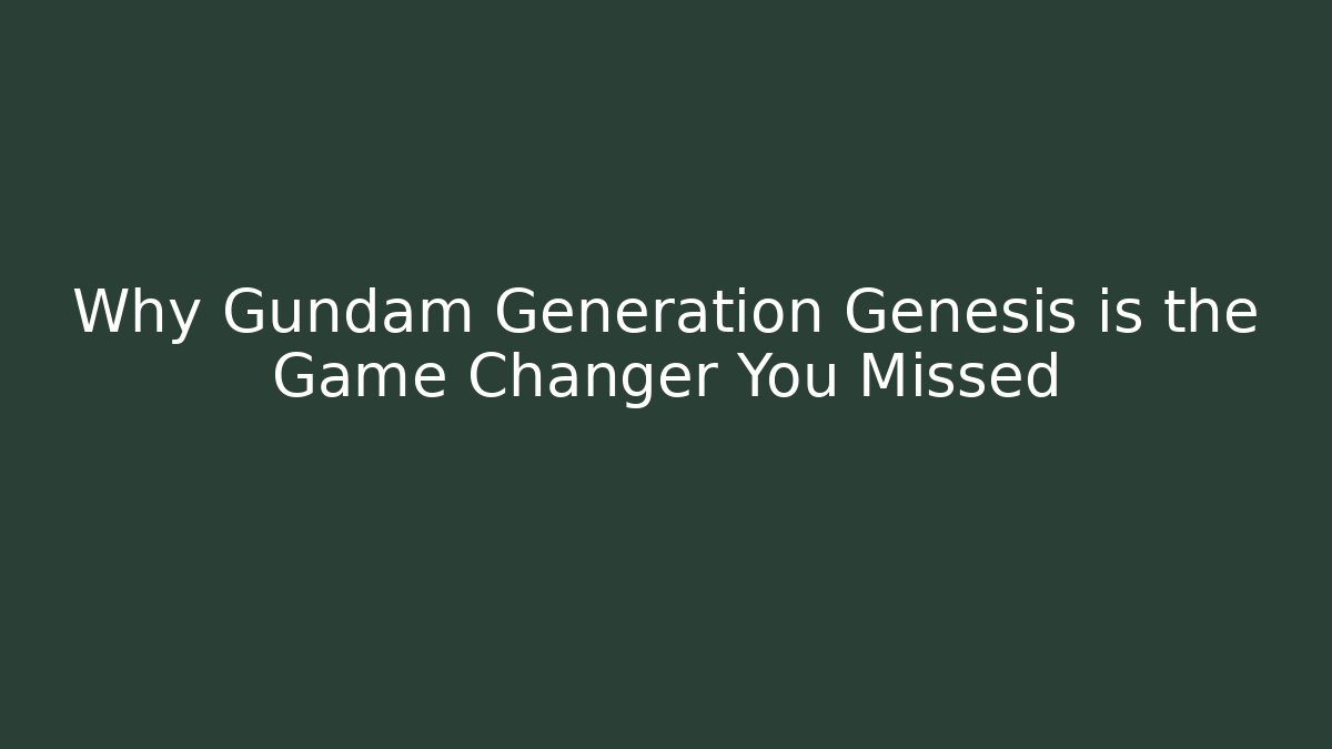 Why Gundam Generation Genesis is the Game Changer You Missed