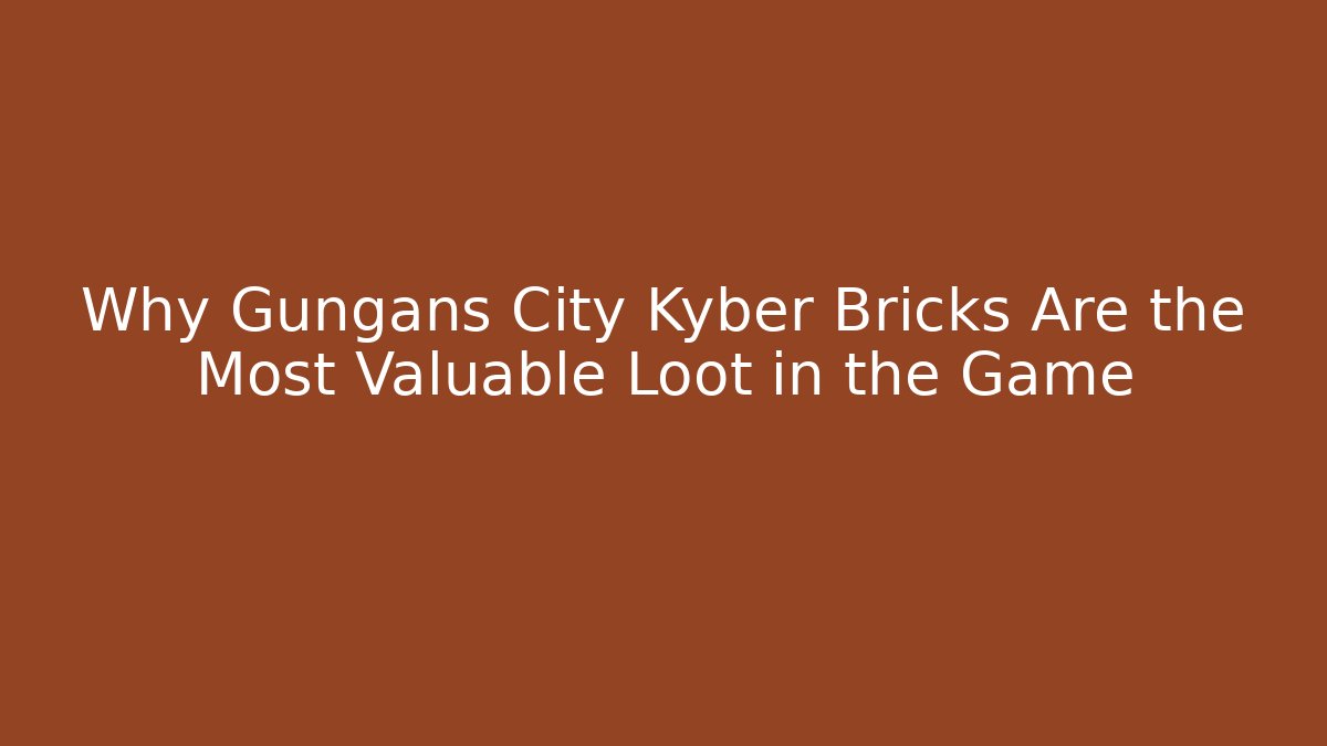 Why Gungans City Kyber Bricks Are the Most Valuable Loot in the Game