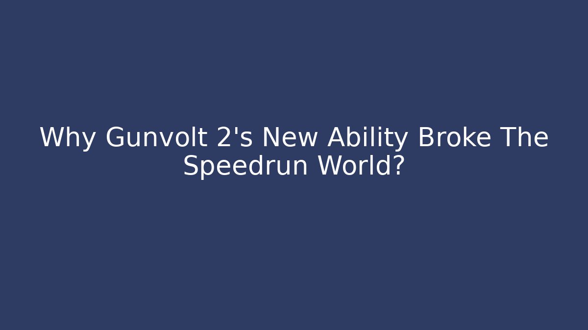 Why Gunvolt 2’s New Ability Broke The Speedrun World? - Create More Assets