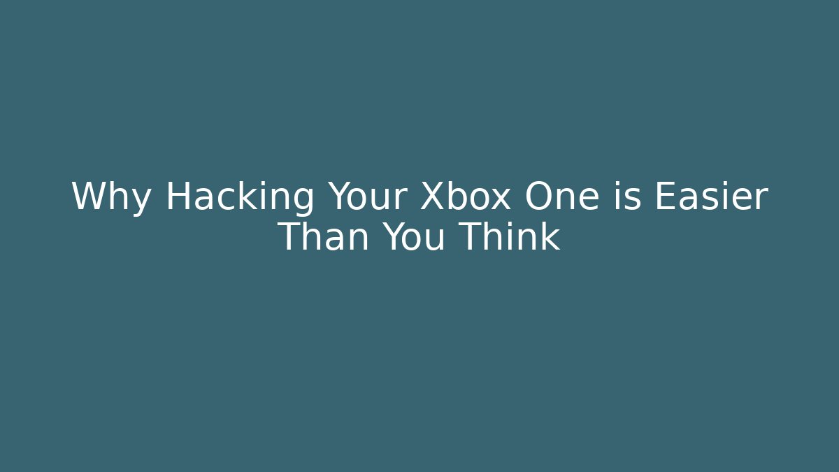 Why Hacking Your Xbox One is Easier Than You Think