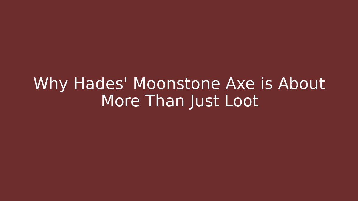 Why Hades' Moonstone Axe is About More Than Just Loot