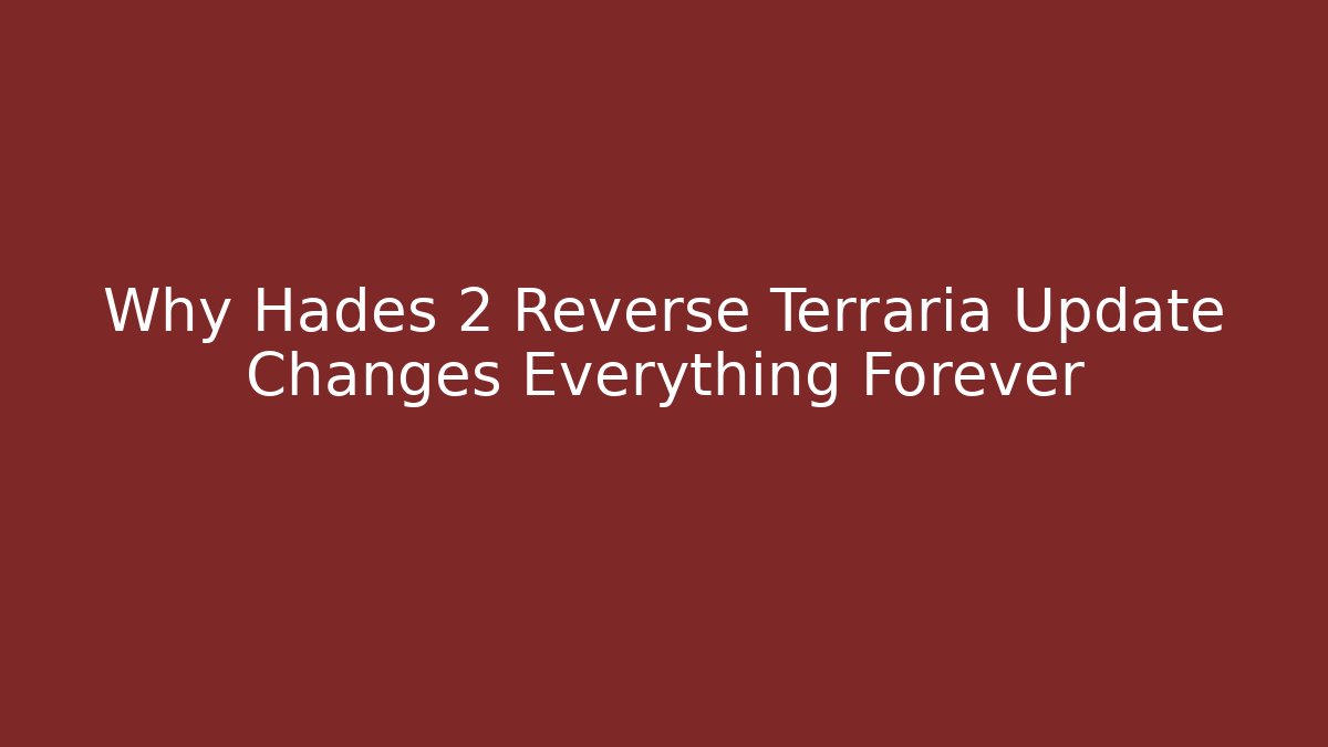 Why Hades 2 Reverse Terraria Update Changes Everything Forever - Create More Assets