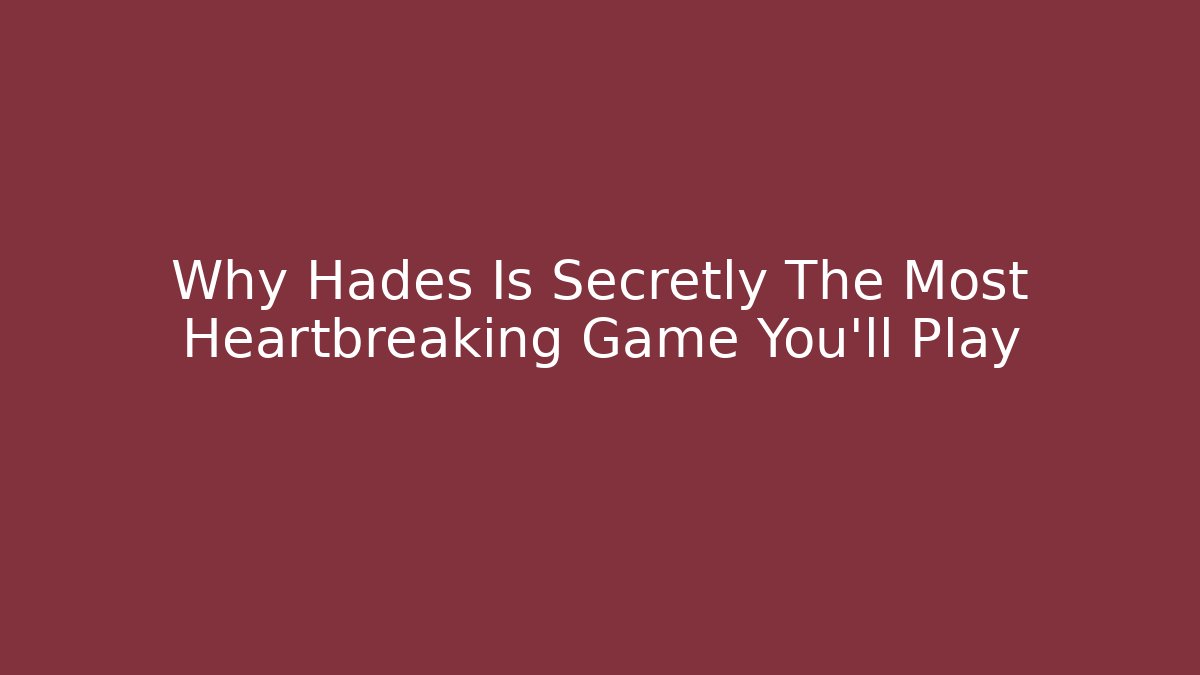 Why Hades Is Secretly The Most Heartbreaking Game You'll Play