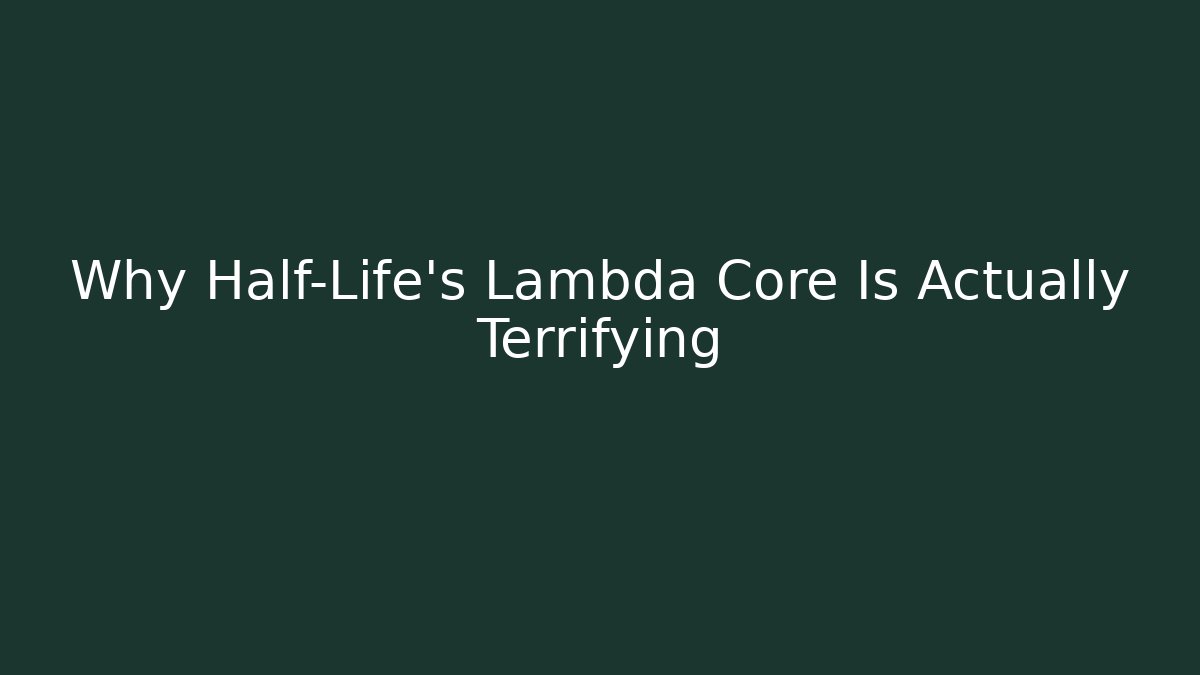 Why Half-Life's Lambda Core Is Actually Terrifying - Create More Assets