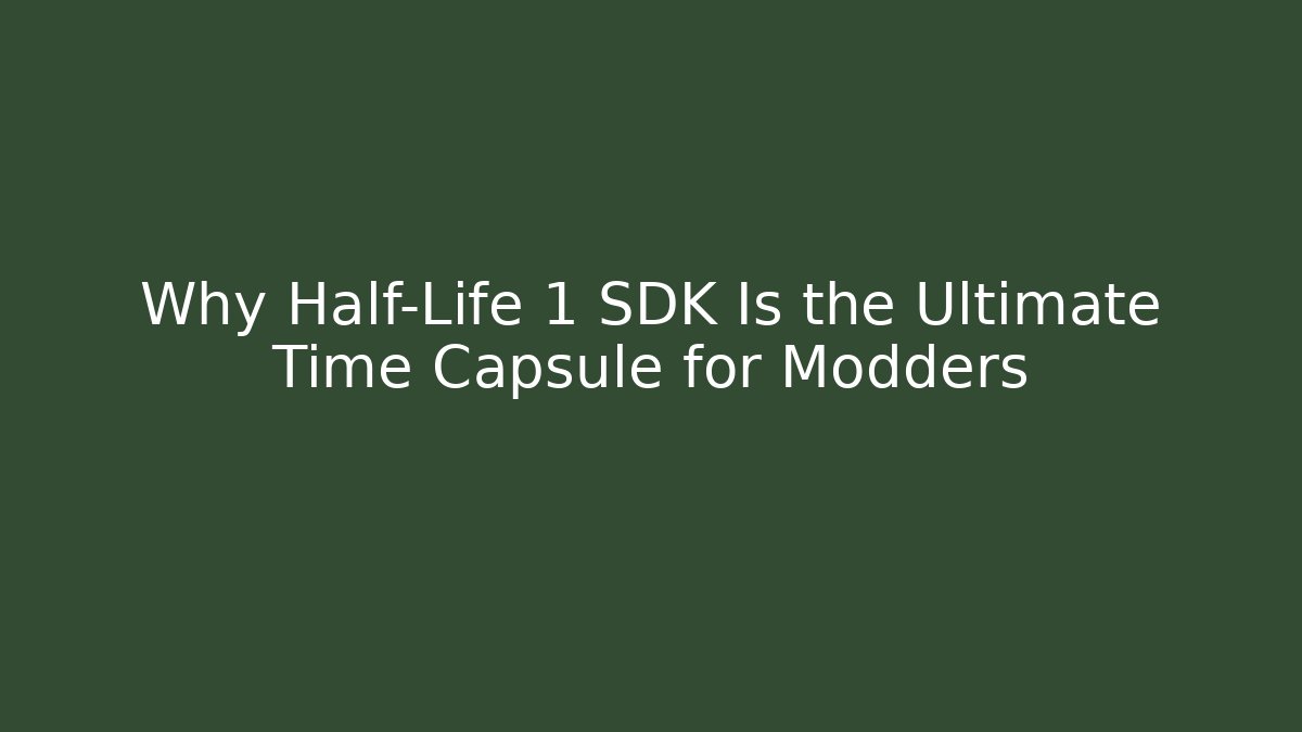 Why Half-Life 1 SDK Is the Ultimate Time Capsule for Modders