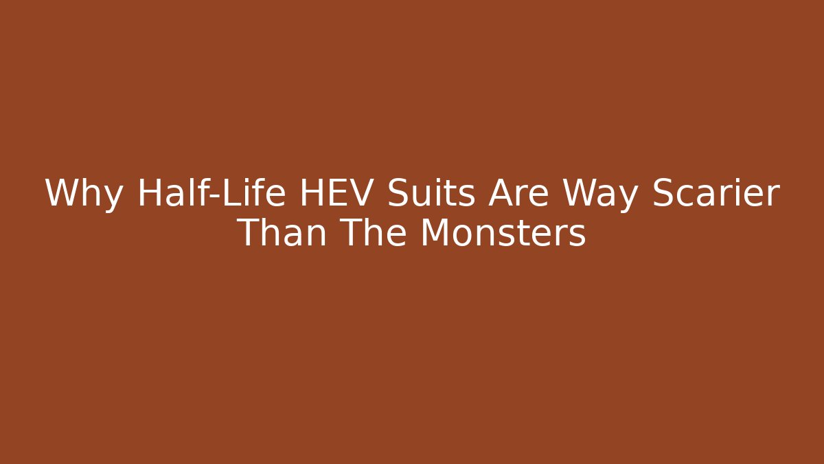 Why Half-Life HEV Suits Are Way Scarier Than The Monsters