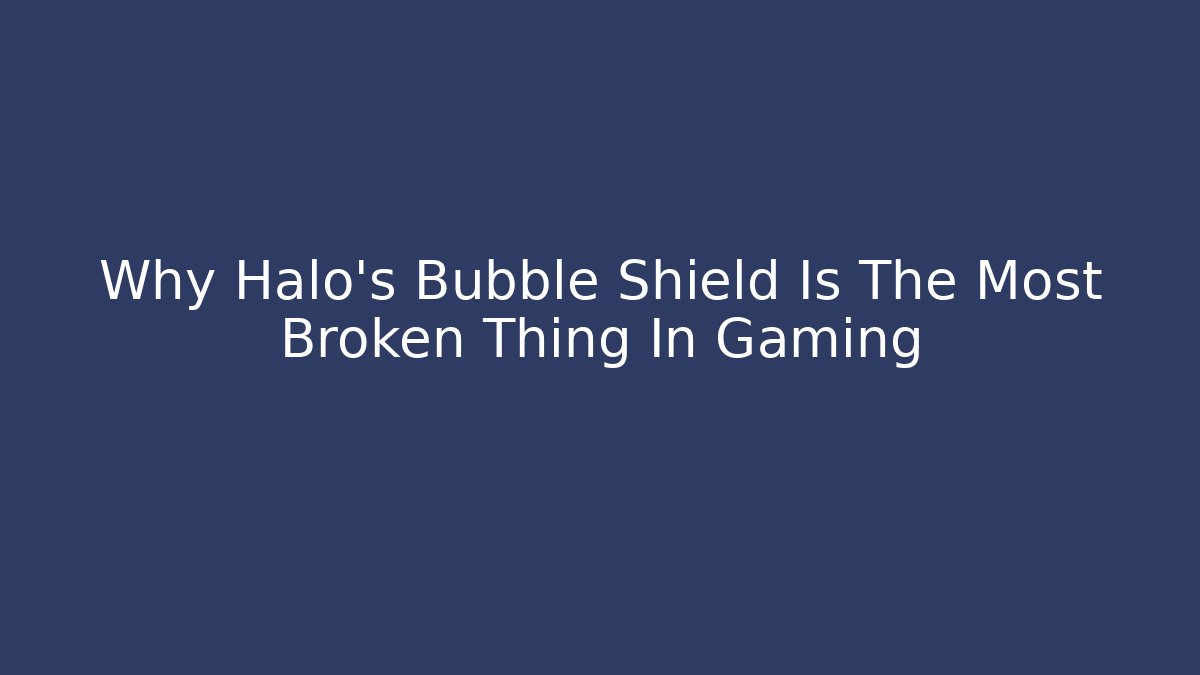 Why Halo's Bubble Shield Is The Most Broken Thing In Gaming