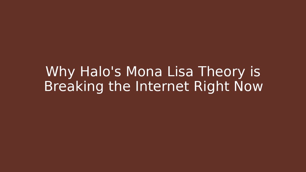 Why Halo's Mona Lisa Theory is Breaking the Internet Right Now
