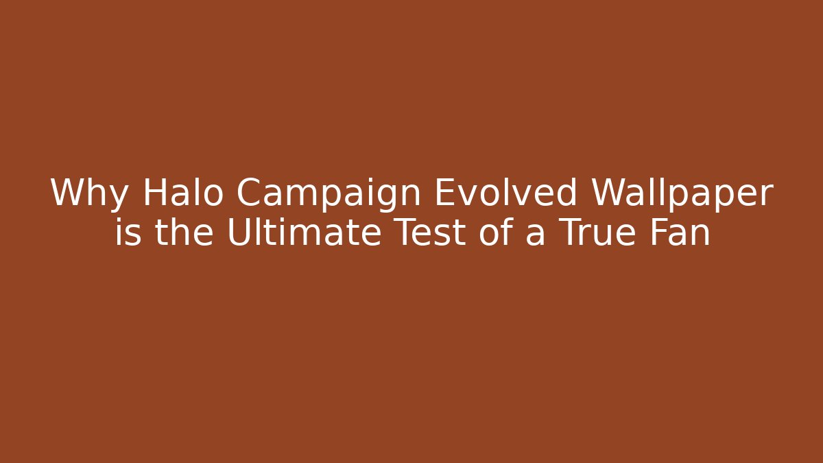 Why Halo Campaign Evolved Wallpaper is the Ultimate Test of a True Fan