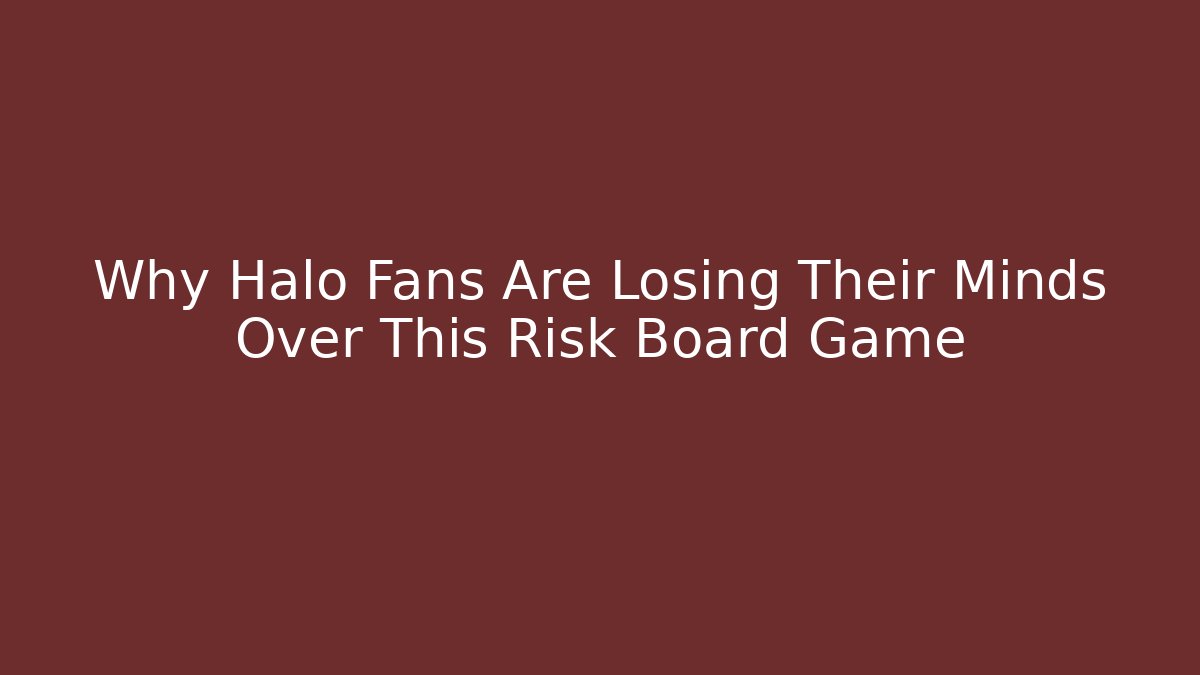 Why Halo Fans Are Losing Their Minds Over This Risk Board Game