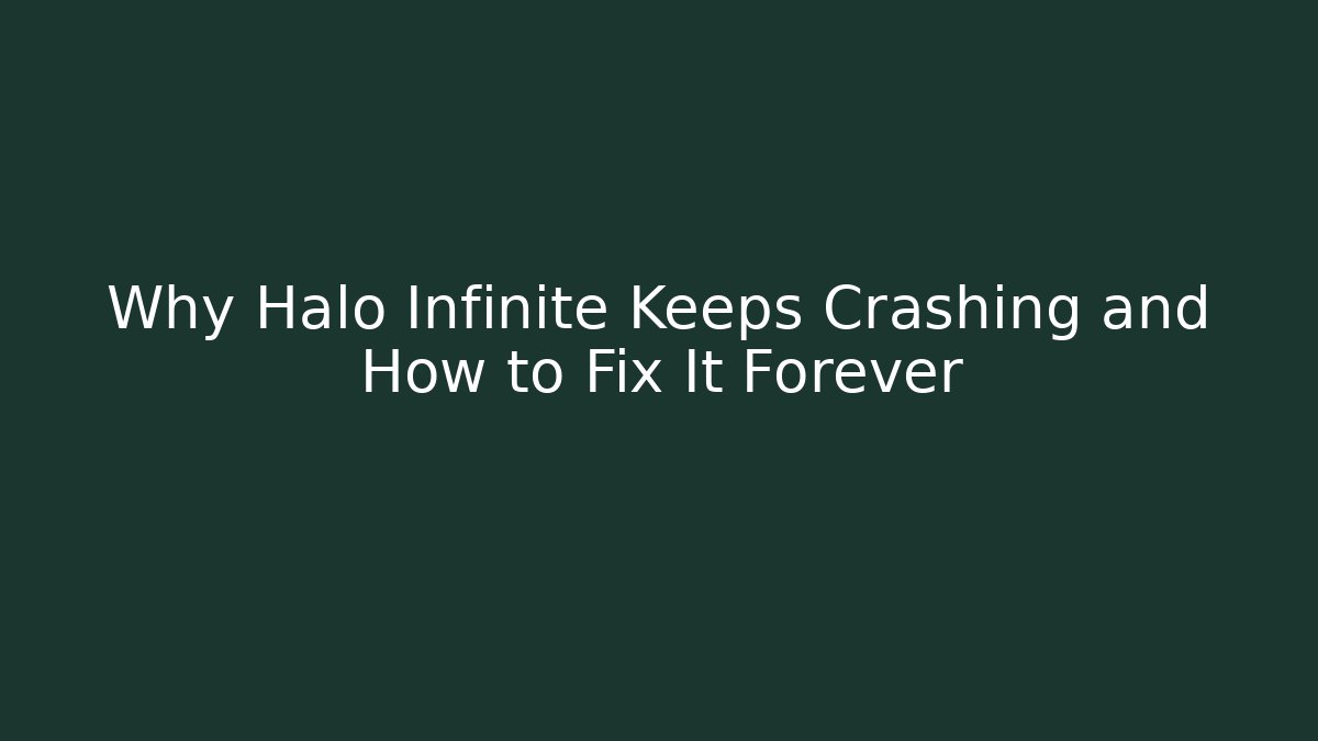 Why Halo Infinite Keeps Crashing and How to Fix It Forever
