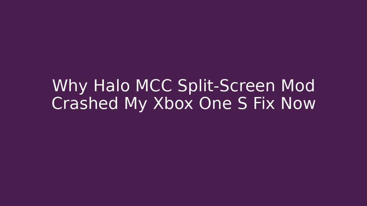 Why Halo MCC Split-Screen Mod Crashed My Xbox One S Fix Now